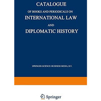 Catalogue of Books and Periodicals on International Law and Diplomatic History [Paperback]