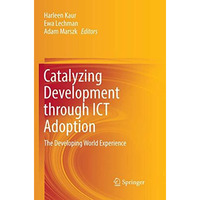 Catalyzing Development through ICT Adoption: The Developing World Experience [Paperback]