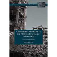 Catastrophe and Exile in the Modern Palestinian Imagination: Telling Memories [Hardcover]