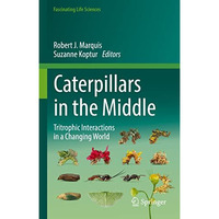 Caterpillars in the Middle: Tritrophic Interactions in a Changing World [Hardcover]