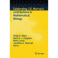 Celebrating J.D. Murrays contributions to Mathematical Biology [Paperback]