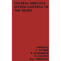 Central Nervous System Control of the Heart: Proceedings of the IIIrd Internatio [Hardcover]