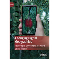 Changing Digital Geographies: Technologies, Environments and People [Paperback]