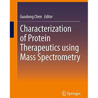 Characterization of Protein Therapeutics using Mass Spectrometry [Paperback]