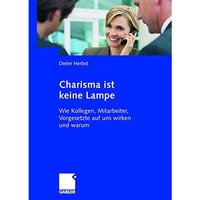 Charisma ist keine Lampe: Wie Kollegen, Mitarbeiter, Vorgesetzte auf uns wirken  [Paperback]