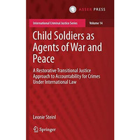 Child Soldiers as Agents of War and Peace: A Restorative Transitional Justice Ap [Hardcover]