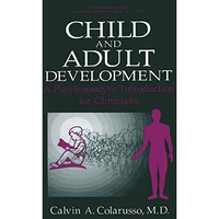 Child and Adult Development: A Psychoanalytic Introduction for Clinicians [Hardcover]