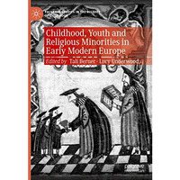 Childhood, Youth and Religious Minorities in Early Modern Europe [Hardcover]