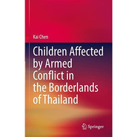 Children Affected by Armed Conflict in the Borderlands of Thailand [Hardcover]