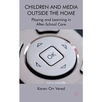 Children and Media Outside the Home: Playing and Learning in After-School Care [Hardcover]