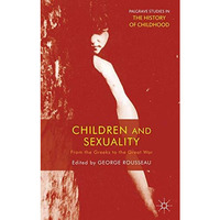 Children and Sexuality: From the Greeks to the Great War [Paperback]