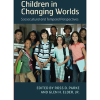 Children in Changing Worlds: Sociocultural and Temporal Perspectives [Paperback]