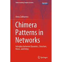 Chimera Patterns in Networks: Interplay between Dynamics, Structure, Noise, and  [Hardcover]