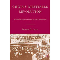 Chinas Inevitable Revolution: Rethinking Americas Loss to the Communists [Paperback]