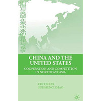 China and the United States: Cooperation and Competition in Northeast Asia [Hardcover]