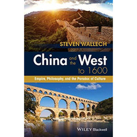 China and the West to 1600: Empire, Philosophy, and the Paradox of Culture [Paperback]