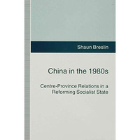 China in the 1980s: Centre-Province Relations in a Reforming Socialist State [Hardcover]