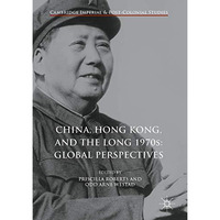 China, Hong Kong, and the Long 1970s: Global Perspectives [Hardcover]