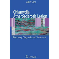 Chlamydia Atherosclerosis Lesion: Discovery, Diagnosis and Treatment [Hardcover]