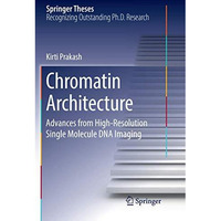 Chromatin Architecture: Advances From High-resolution Single Molecule DNA Imagin [Paperback]