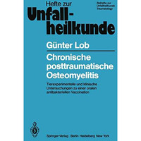 Chronische posttraumatische Osteomyelitis: Tierexperimentelle und klinische Unte [Paperback]