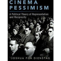 Cinema Pessimism: A Political Theory of Representation and Reciprocity [Paperback]