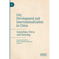 City Development and Internationalization in China: Quanzhou, Yiwu, and Nanning [Paperback]