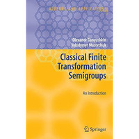 Classical Finite Transformation Semigroups: An Introduction [Hardcover]