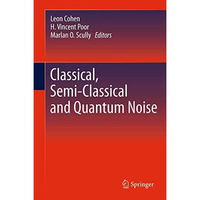 Classical, Semi-classical and Quantum Noise [Hardcover]