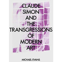 Claude Simon and the Transgressions of Modern Art [Paperback]