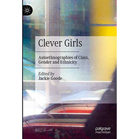 Clever Girls: Autoethnographies of Class, Gender and Ethnicity [Hardcover]