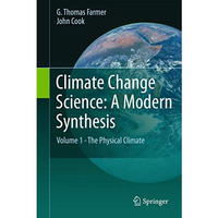 Climate Change Science: A Modern Synthesis: Volume 1 - The Physical Climate [Hardcover]