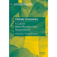 Climate Economics: A Call for More Pluralism And Responsibility [Hardcover]