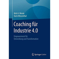 Coaching fur Industrie 4.0: Empowerment f?r Entwicklung und Transformation [Paperback]