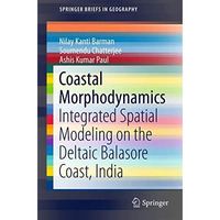 Coastal Morphodynamics: Integrated Spatial Modeling on the Deltaic Balasore Coas [Paperback]