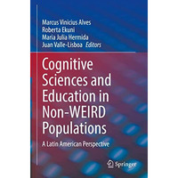 Cognitive Sciences and Education in Non-WEIRD Populations: A Latin American Pers [Hardcover]