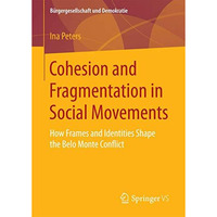 Cohesion and Fragmentation in Social Movements: How Frames and Identities Shape  [Paperback]