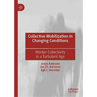 Collective Mobilization in Changing Conditions: Worker Collectivity in a Turbule [Hardcover]