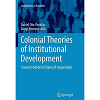 Colonial Theories of Institutional Development: Toward a Model of Styles of Impe [Paperback]