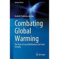 Combating Global Warming: The Role of Crop Wild Relatives for Food Security [Hardcover]