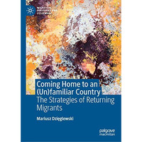 Coming Home to an (Un)familiar Country: The Strategies of Returning Migrants [Hardcover]