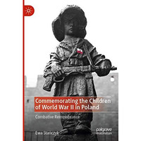 Commemorating the Children of World War II in Poland: Combative Remembrance [Paperback]