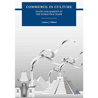 Commerce in Culture: States and Markets in the World Film Trade [Hardcover]