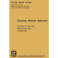 Common Market Antitrust: A Guide to the Law, Procedure and Literature [Paperback]