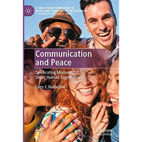 Communication and Peace: Celebrating Moments of Sheer Human Togetherness [Paperback]