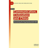 Communication, Civilization and China: Discovering the Tang Dynasty (618907) [Paperback]