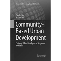 Community-Based Urban Development: Evolving Urban Paradigms in Singapore and Seo [Paperback]