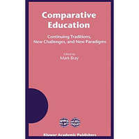 Comparative Education: Continuing Traditions, New Challenges, and New Paradigms [Paperback]