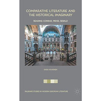 Comparative Literature and the Historical Imaginary: Reading Conrad, Weiss, Seba [Paperback]