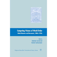 Competing Visions of World Order: Global Moments and Movements, 1880s-1930s [Paperback]